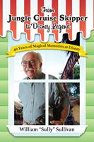   From Jungle Cruise Skipper to Disney Legend: 40 Years of Magical Memories at Disney (Disney Legends)