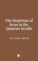   The Depiction of Jesus in the Qumran Scrolls