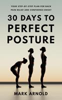   30 Days to Perfect Posture: Your Step-by-Step Plan for Back Pain Relief and Confidence Boost