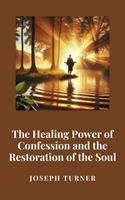   The Healing Power of Confession and the Restoration of the Soul