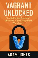   Vagrant Unlocked: The Definitive Guide to Streamlining Development Workflows