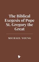 The Biblical Exegesis of Pope St. Gregory the Great