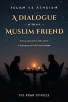   A dialogue with my Muslim friend: Challenging Beliefs, A Dialogue of Faith and Reason