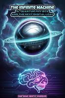   The Infinite Machine: AI, Quantum Physics, and the Next Digital Leap