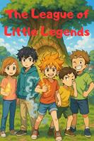 The League of Little Legends: A Funny Superhero Adventure for Kids Ages 8-12 About Friendship, Teamwork, and Discovering Your Real Powers