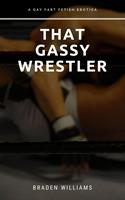   That Gassy Wrestler