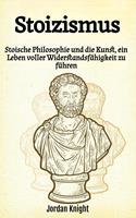   Stoizismus: Stoische Philosophie und die Kunst, ein Leben voller Widerstandsfähigkeit zu führen