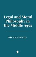   Legal and Moral Philosophy in the Middle Ages