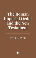   The Roman Imperial Order and the New Testament