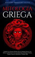   Mitolog&iacute;a Griega Explore Los Eternos Relatos De La Antigua Grecia, Los Mitos, La Historia Y Las Leyendas De Los Dioses, Diosas, Titanes, H&eacute;roes, Monstruos Y Mucho M&aacute;s