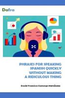   Phrases For Speaking Spanish Quickly Without Making A Ridiculous Thing