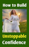 How to Build Unstoppable Confidence: Defeat Fear, Destroy Self-Doubt & Develop Bold Self-Belief to Win in Life