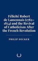   Félicité Robert de Lamennais (1782–1854) and the Revival of Catholicism After the French Revolution