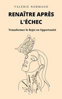   Renaître après l'Échec : Transformer le Rejet en Opportunité