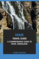   Nuuk Travel Guide: A Comprehensive Guide to Nuuk, Greenland