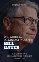  What Artificial Intelligence Knows About Bill Gates: The Genius Who Revolutionized Personal Computing