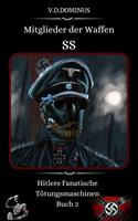   Mitglieder der Waffen-SS Hitlers Fanatische Tötungsmaschinen Buch 2