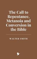  The Call to Repentance, Metanoia and Conversion in the Bible