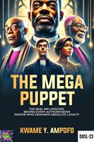 The Mega Puppet: The Real Influencers Behind Every Authoritarian Pastor who Demands Absolute Loyalty