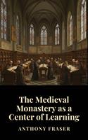 The Medieval Monastery as a Center of Learning