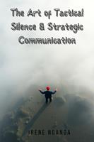   The Art of Tactical Silence & Strategic Communication