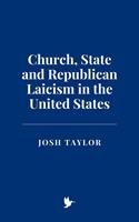   Church, State and Republican Laicism in the United States