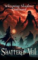 The Shattered Veil (Whispering Shadows Continued)