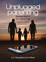   Unplugged Parenting: Raising Kids in the Digital Age