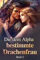 Die dem Alpha bestimmte Drachenfrau Buch 2