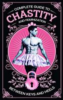   Complete Guide to Chastity and Feminization as a Couple Between Keys and Heels