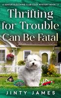   Thrifting For Trouble Can Be Fatal – A Senior Sleuthing Club Cozy Mystery Book 11