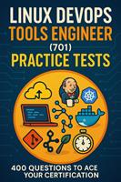   Linux DevOps Tools Engineer (701) Practice Tests: 400 Questions to Ace Your Certification