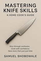   Mastering Knife Skills: A Home Cook&rsquo;s Guide