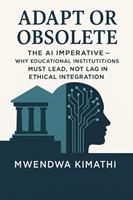  Adapt or Obsolete: The AI Imperative – Why Educational Institutions Must Lead, Not Lag in Ethical Integration