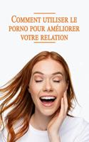   Comment utiliser le porno pour améliorer votre relation