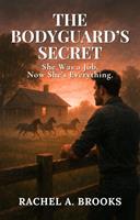   The Bodyguard’s Secret: She Was a Job. Now She’s Everything.