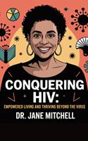 **"Conquering HIV: Empowered Living and Thriving Beyond the Virus"**
