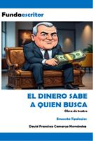   El dinero sabe a qui&eacute;n busca