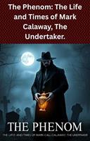 The Phenom: The Life and Times of Mark Calaway, The Undertaker.