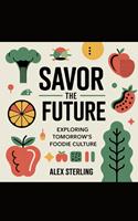   Savor the Future: Exploring Tomorrow’s Foodie Culture