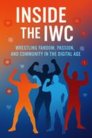 The Internet Wrestling Community (IWC): A Reflection on Passion, Conflict, and Connection