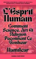 L’Esprit Humain: Comment Science, Art Et Religion Façonnent Le Bonheur