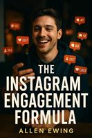 The Instagram Engagement Formula: How to Beat the Algorithm for Real Likes, Comments & Growth