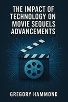   The Impact of Technology on Movie Sequels Advancements