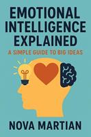   Emotional Intelligence Explained: A Simple Guide to Big Ideas