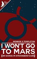 I Won't Go To Mars (Or Dance In Strangers'Cars)