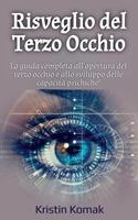 Risveglio del Terzo Occhio: La guida completa all'apertura del terzo occhio e allo sviluppo delle capacità psichiche!