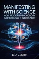 Manifesting with Science: How Modern Psychology Turns Thought into Reality