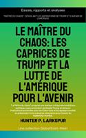   Le maître du chaos: Les caprices de Trump et la lutte de l'Amérique pour l'avenir