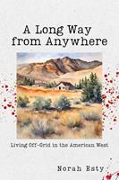   A Long Way from Anywhere: Living Off-Grid in the American West